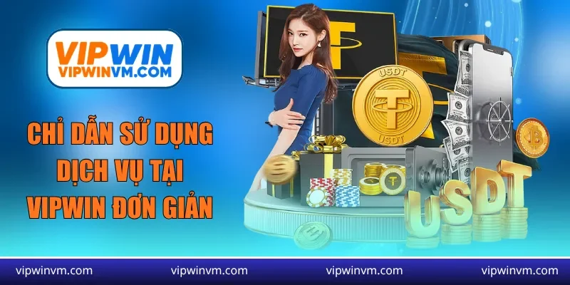 Chỉ dẫn sử dụng dịch vụ tại Vipwin đơn giản