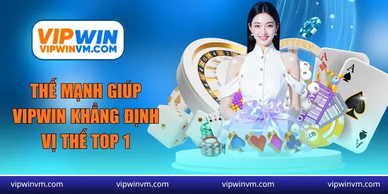 Thế mạnh giúp Vipwin khẳng định vị thế top 1